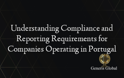 Understanding Compliance and Reporting Requirements for Companies Operating in Portugal
