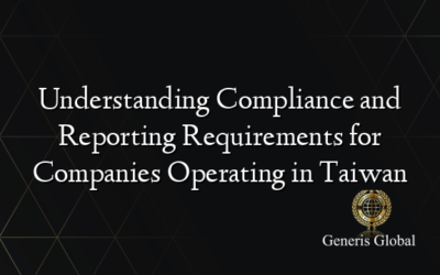 Understanding Compliance and Reporting Requirements for Companies Operating in Taiwan