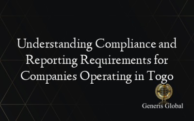 Understanding Compliance and Reporting Requirements for Companies Operating in Togo