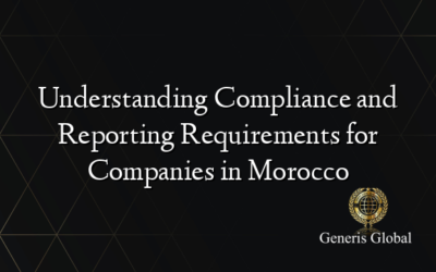 Understanding Compliance and Reporting Requirements for Companies in Morocco