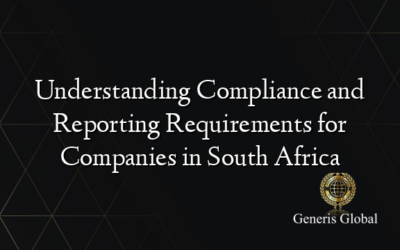 Understanding Compliance and Reporting Requirements for Companies in South Africa