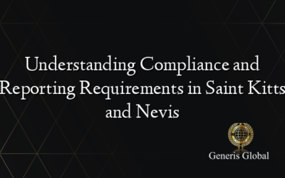 Understanding Compliance and Reporting Requirements in Saint Kitts and Nevis