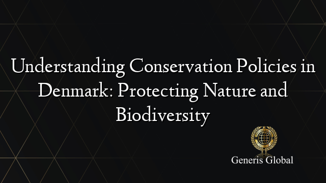 Understanding Conservation Policies in Denmark: Protecting Nature and Biodiversity