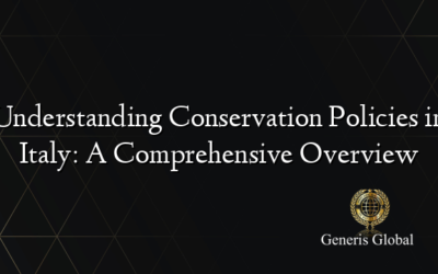 Understanding Conservation Policies in Italy: A Comprehensive Overview