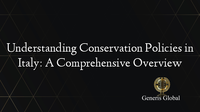 Understanding Conservation Policies in Italy: A Comprehensive Overview