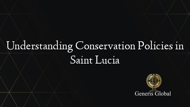 Understanding Conservation Policies in Saint Lucia