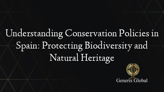 Understanding Conservation Policies in Spain: Protecting Biodiversity and Natural Heritage