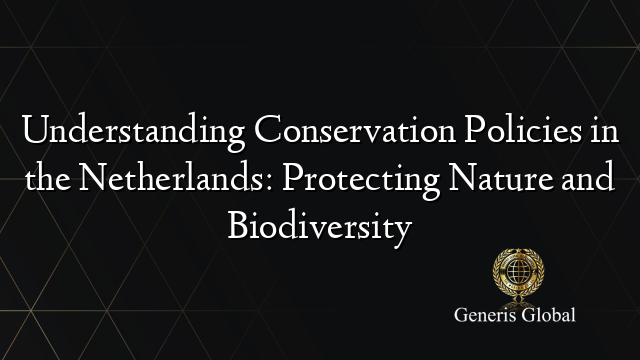 Understanding Conservation Policies in the Netherlands: Protecting Nature and Biodiversity