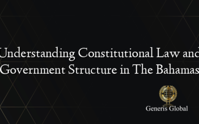 Understanding Constitutional Law and Government Structure in The Bahamas