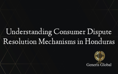 Understanding Consumer Dispute Resolution Mechanisms in Honduras