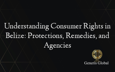 Understanding Consumer Rights in Belize: Protections, Remedies, and Agencies