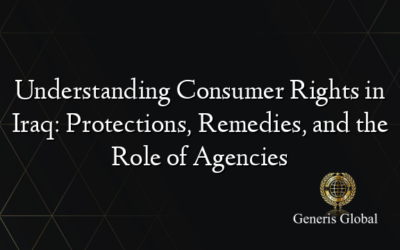 Understanding Consumer Rights in Iraq: Protections, Remedies, and the Role of Agencies