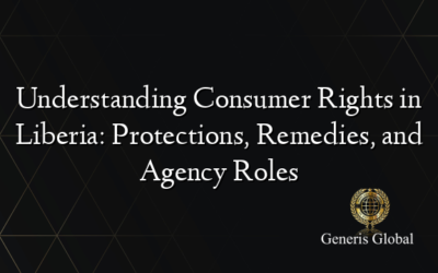 Understanding Consumer Rights in Liberia: Protections, Remedies, and Agency Roles