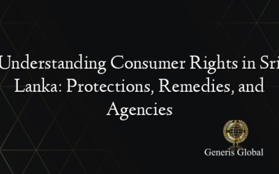 Understanding Consumer Rights in Sri Lanka: Protections, Remedies, and Agencies