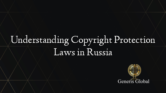 Understanding Copyright Protection Laws in Russia