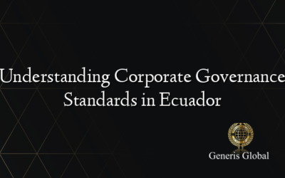 Understanding Corporate Governance Standards in Ecuador