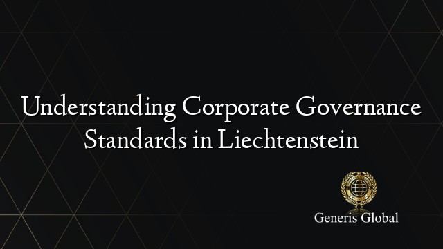 Understanding Corporate Governance Standards in Liechtenstein