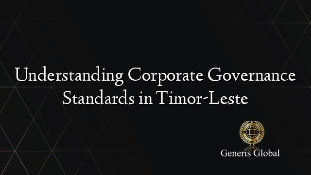 Understanding Corporate Governance Standards in Timor-Leste
