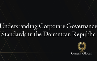 Understanding Corporate Governance Standards in the Dominican Republic