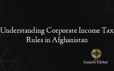 Understanding Corporate Income Tax Rules in Afghanistan