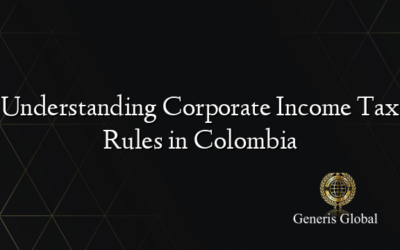 Understanding Corporate Income Tax Rules in Colombia