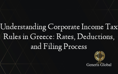 Understanding Corporate Income Tax Rules in Greece: Rates, Deductions, and Filing Process