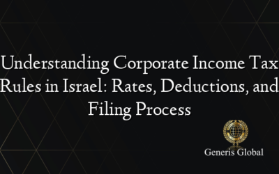 Understanding Corporate Income Tax Rules in Israel: Rates, Deductions, and Filing Process