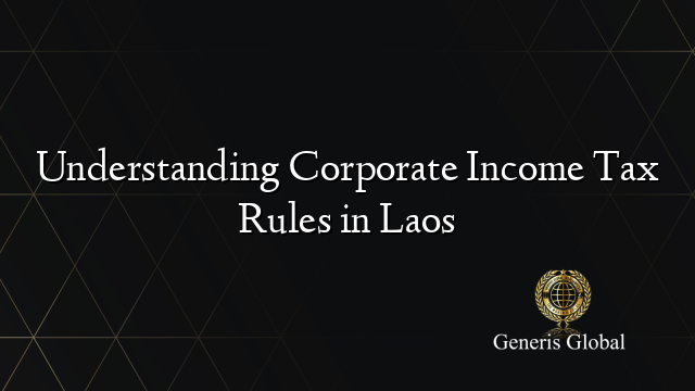 Understanding Corporate Income Tax Rules in Laos