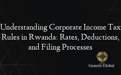 Understanding Corporate Income Tax Rules in Rwanda: Rates, Deductions, and Filing Processes