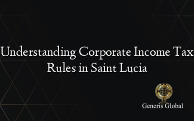 Understanding Corporate Income Tax Rules in Saint Lucia