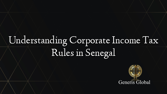 Understanding Corporate Income Tax Rules in Senegal