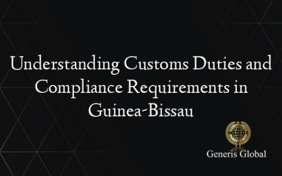 Understanding Customs Duties and Compliance Requirements in Guinea-Bissau