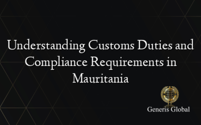 Understanding Customs Duties and Compliance Requirements in Mauritania