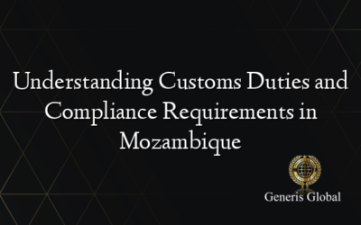 Understanding Customs Duties and Compliance Requirements in Mozambique