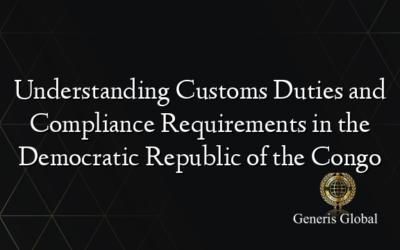 Understanding Customs Duties and Compliance Requirements in the Democratic Republic of the Congo