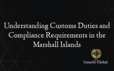 Understanding Customs Duties and Compliance Requirements in the Marshall Islands