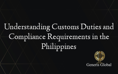 Understanding Customs Duties and Compliance Requirements in the Philippines