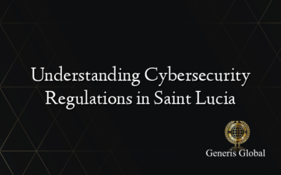 Understanding Cybersecurity Regulations in Saint Lucia