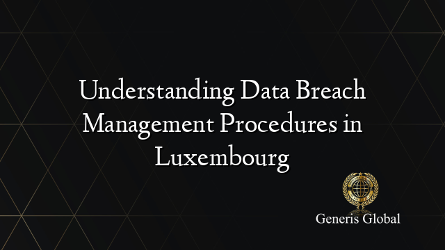 Understanding Data Breach Management Procedures in Luxembourg