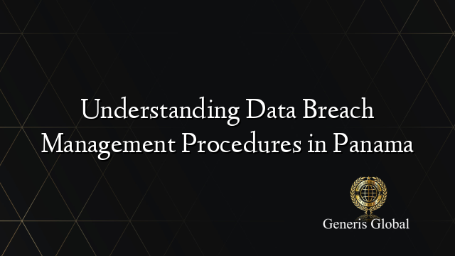 Understanding Data Breach Management Procedures in Panama