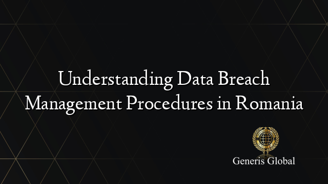 Understanding Data Breach Management Procedures in Romania