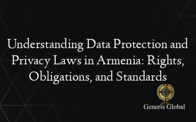 Understanding Data Protection and Privacy Laws in Armenia: Rights, Obligations, and Standards