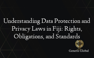 Understanding Data Protection and Privacy Laws in Fiji: Rights, Obligations, and Standards