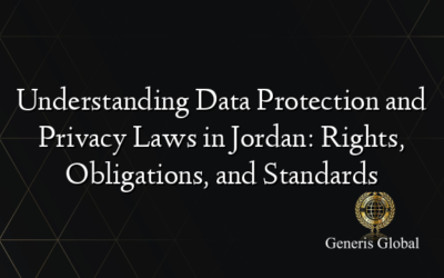 Understanding Data Protection and Privacy Laws in Jordan: Rights, Obligations, and Standards