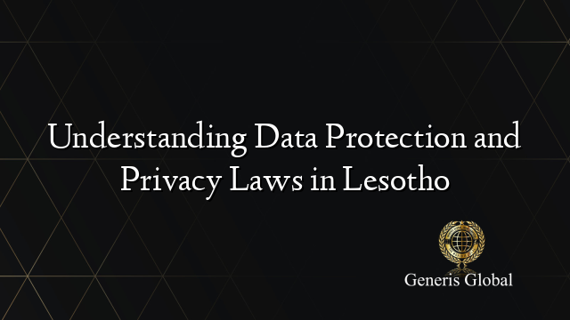 Understanding Data Protection and Privacy Laws in Lesotho