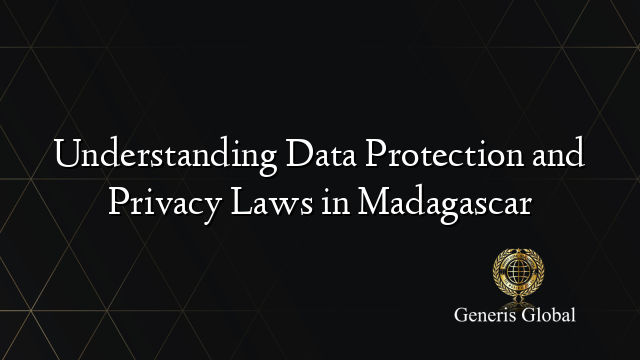 Understanding Data Protection and Privacy Laws in Madagascar