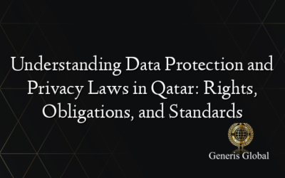 Understanding Data Protection and Privacy Laws in Qatar: Rights, Obligations, and Standards