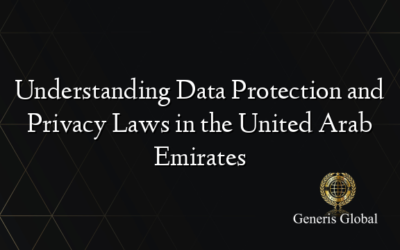 Understanding Data Protection and Privacy Laws in the United Arab Emirates