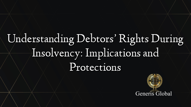 Debtor Rights Understanding Debtors’ Rights During Insolvency: Implications and ...