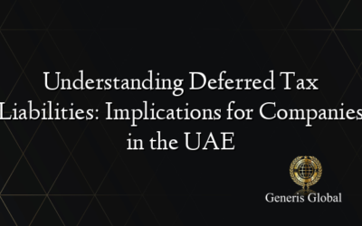Understanding Deferred Tax Liabilities: Implications for Companies in the UAE